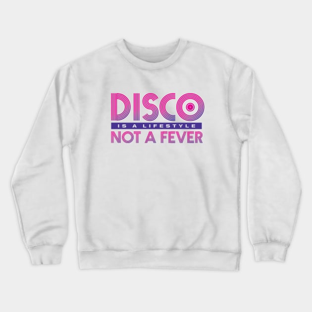 Disco Is A Lifestyle Not A Fever Crewneck Sweatshirt by emandbeyond